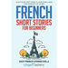 French Short Stories for Beginners: 20 Captivating Short Stories to Learn French & Grow Your Vocabulary the Fun Way!