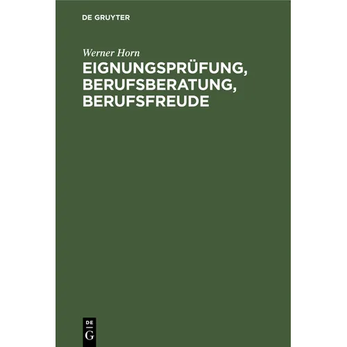 Eignungsprüfung, Berufsberatung, Berufsfreude: Ein Kritische Würdigung