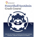 PowerShell SysAdmin Crash Course: Unlock the Full Potential of PowerShell with Advanced Techniques, Automation, Configuration Management and Integrati