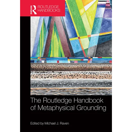 The Routledge Handbook of Metaphysical Grounding