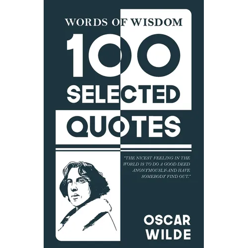 Words Of Wisdom: 100 Selected Quotes by Oscar Wild with Beautiful Illustrations