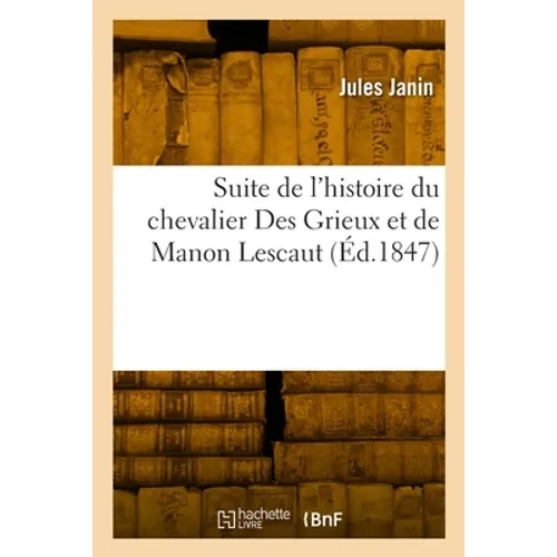 Suite de l'histoire du chevalier Des Grieux et de Manon Lescaut: Précédé d'un Avant-propos, d'un extrait de Sainte-Beuve intitulé Sur Manon Lescaut
