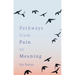 Pathways from Pain to Meaning: Short Thoughts on Pain in History and Personal Development