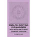English Quilting Old And New - With Notes On Its West Country Tradition