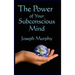 The Power of Your Subconscious Mind