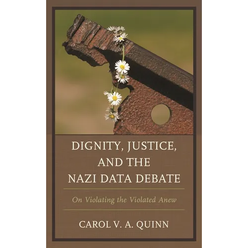 Dignity, Justice, and the Nazi Data Debate: On Violating the Violated Anew