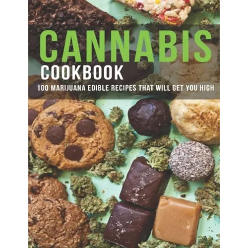 Cannabis Cookbook: 100 Marijuana Edible Recipes That Will Get You High