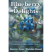 Blueberry Delights Cookbook: A Collection of Blueberry Recipes