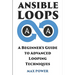 Ansible Loops: A Beginners guide to advanced looping techniques