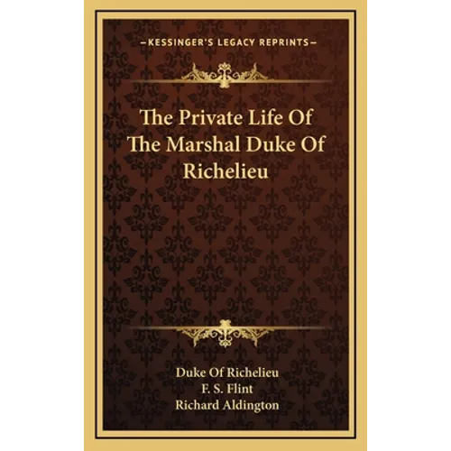 The Private Life Of The Marshal Duke Of Richelieu