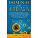 Dominio de la Autofagia: ¡Sigue los secretos de curación de la dieta de autofagia que muchos hombres y mujeres han aplicado para prevenir el envejecim