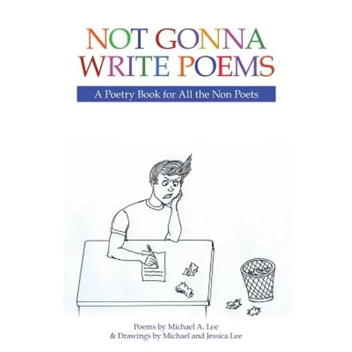 Not Gonna Write Poems: A Poetry Book for All the Non Poets