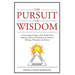 The Pursuit of Wisdom: A Chronological Inquiry of the World's Most Influential Seekers of Wisdom In the Fields of Theology, Philosophy and Science