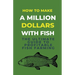 How To Make A Million Dollars With Fish: The Ultimate Guide To Profitable Fish Farming