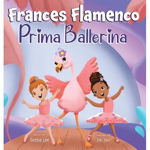 Frances Flamenco Prima Ballerina: Un libro ilustrado para niños sobre la danza, la amistad y la bondad para niños de 4 a 8 años