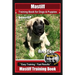 Mastiff Training Book for Dogs & Puppies By BoneUP DOG Training: Are You Ready to Bone Up? Easy Training * Fast Results Mastiff Training Book