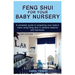 Feng Shui for Your Baby Nursery: A Complete Guide to Preparing Your Baby's Room Using Feng Shui to Achieve Balance and Harmony!