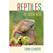 Reptiles of Costa Rica: A Field Guide