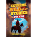 Extreme Wild West Stories for Kids: Extraordinary Tales of Cowboys, Outlaws & Frontier Adventure