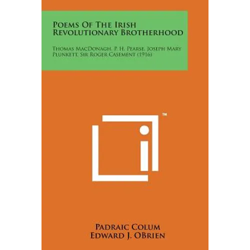 Poems of the Irish Revolutionary Brotherhood: Thomas MacDonagh, P. H. Pearse, Joseph Mary Plunkett, Sir Roger Casement (1916)