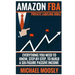 Amazon FBA: : Private Labeling Bible: Everything You Need To Know, Step-By-Step, To Build a Six-Figure Passive Income