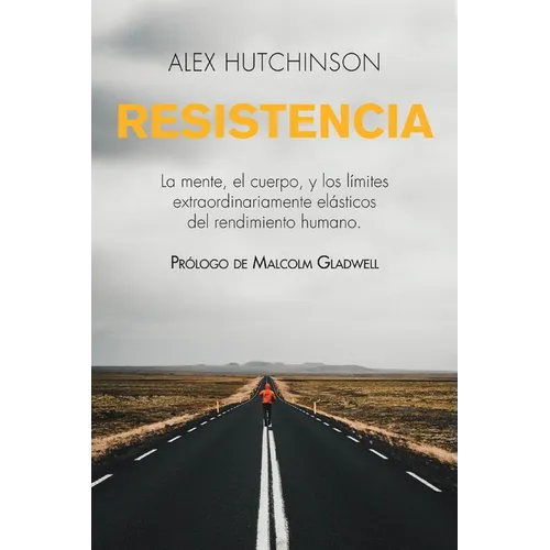 Resistencia: Mente, cuerpo y los límites curiosamente elásticos del rendimiento humano