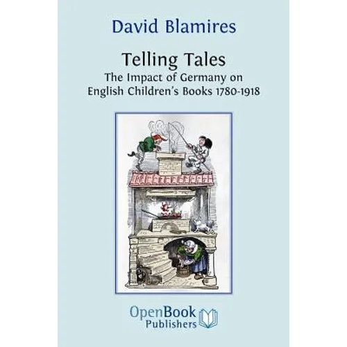 Telling Tales. the Impact of Germany on English Children's Books 1780-1918.