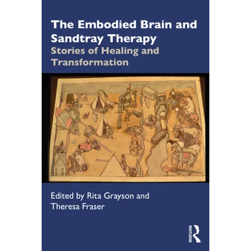 The Embodied Brain and Sandtray Therapy: Stories of Healing and Transformation