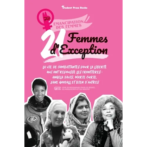 21 Femmes d'exception: La vie de combattantes pour la liberté qui ont repoussé les frontières: Angela Davis, Marie Curie, Jane Goodall et bien d'autre