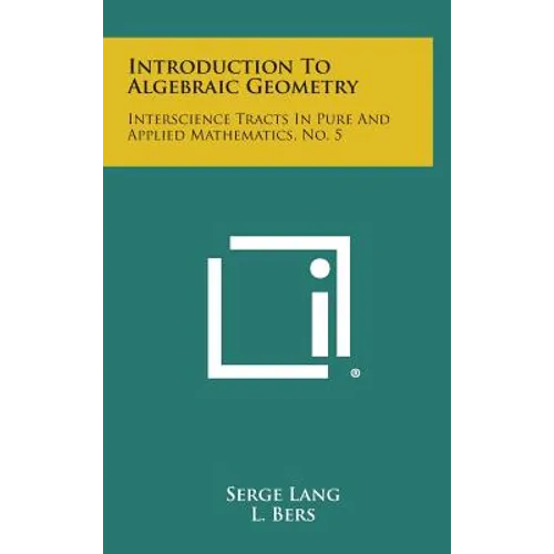 Introduction to Algebraic Geometry: Interscience Tracts in Pure and Applied Mathematics, No. 5