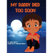 My Daddy Died Too Soon
