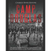 Camp Douglas: The History of the Notorious Union Prison Camp that Became Known as the North's Andersonville