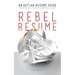 Rebel Resume: An Outlaw Resume Guide For Kick-Ass Students & New Grads