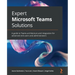 Expert Microsoft Teams Solutions: A guide to Teams architecture and integration for advanced end users and administrators