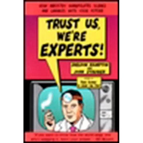 Trust Us, We're Experts Pa: How Industry Manipulates Science and Gambles with Your Future