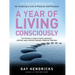 A Year of Living Consciously: 365 Daily Inspirations for Creating a Life of Passion and Purpose