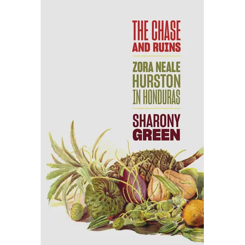 The Chase and Ruins: Zora Neale Hurston in Honduras
