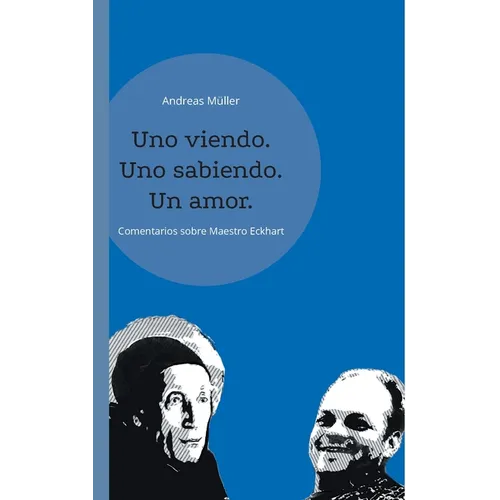 Uno viendo. Uno sabiendo. Un amor.: Andreas Müller comenta Maestro Eckhart