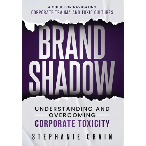 Brand Shadow: Understanding and Overcoming Corporate Toxicity