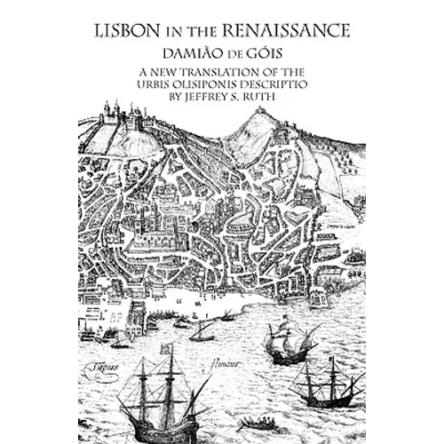 Lisbon in the Renaissance: A New Translation of the Urbis Olisiponis Description