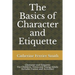 The Basics of Character and Etiquette: Character and Etiquette for Children, Teens and Young Adults Includes Games and Activities!