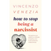 How to Stop Being a Narcissist: Recognize your patterns, cultivate empathy, and build authentic relationships