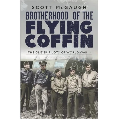 Brotherhood of the Flying Coffin: The Glider Pilots of World War II