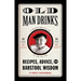 Old Man Drinks: Recipes, Advice, and Barstool Wisdom