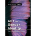 ACT for Gender Identity: The Comprehensive Guide