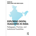 Exploring Digital Humanities in India: Pedagogies, Practices, and Institutional Possibilities