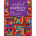 Artful Improv: Explore Color Recipes, Building Blocks & Free-Motion Quilting