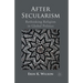 After Secularism: Rethinking Religion in Global Politics