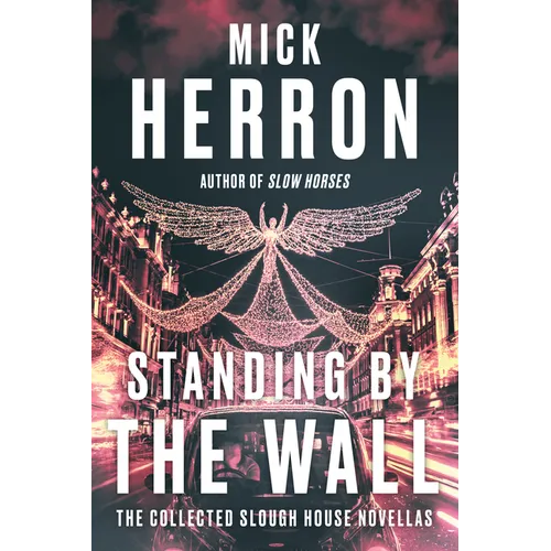 Standing by the Wall: The Collected Slough House Novellas