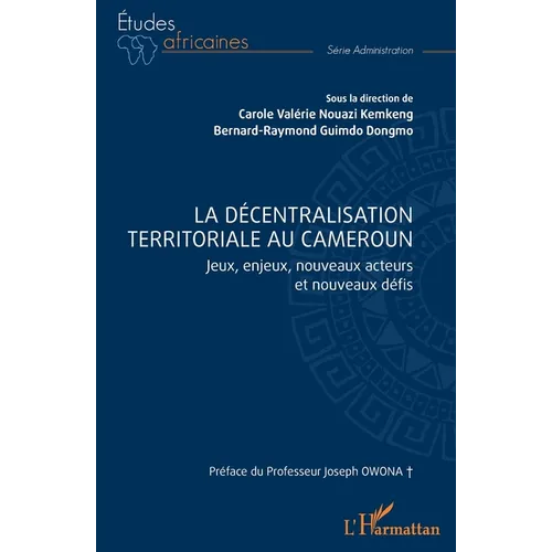 La décentralisation territoriale au Cameroun: Jeux, enjeux, nouveaux acteurs et nouveaux défis